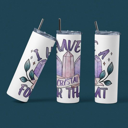 I Have A Crystal For That - 20 oz Insulated Stainless Steel Tumbler with Plastic Leak Resistant Lid and Metal Straw with Straw Cleaning Brush included