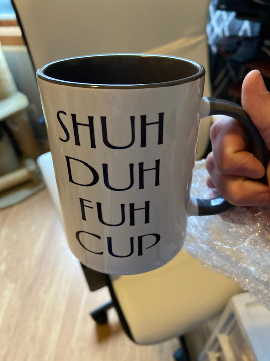 Shuh Duh Fuh Cup - 15 oz Ceramic Mug Enamel Coated with handle. design printed on both sides