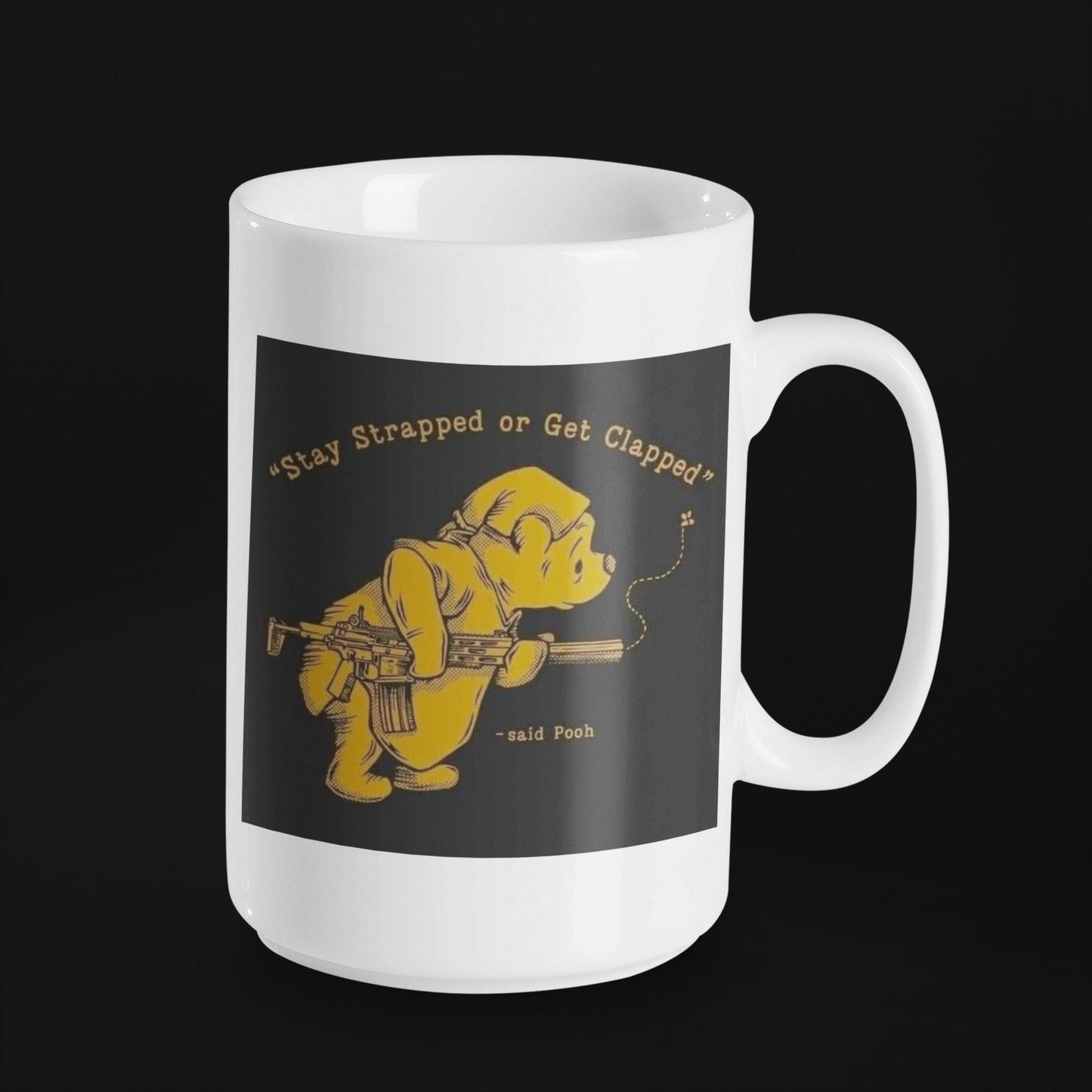 Stay Strapped or Get Clapped Said Pooh - 15 oz Ceramic Mug Enamel Coated with handle. design printed on both sides