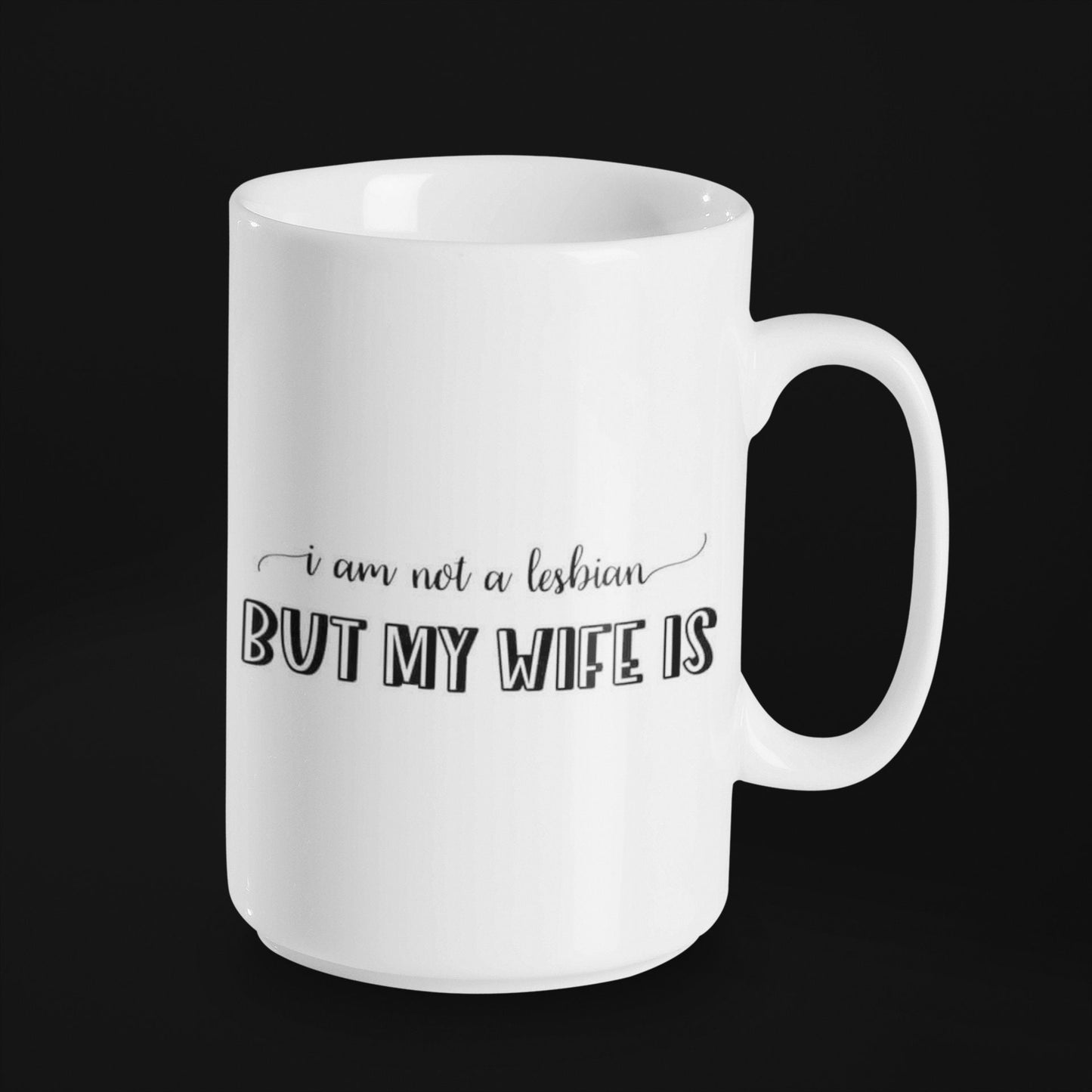 I Am Not A Lesbian But My Wife Is - 15 oz Ceramic Mug Enamel Coated with handle. design printed on both sides