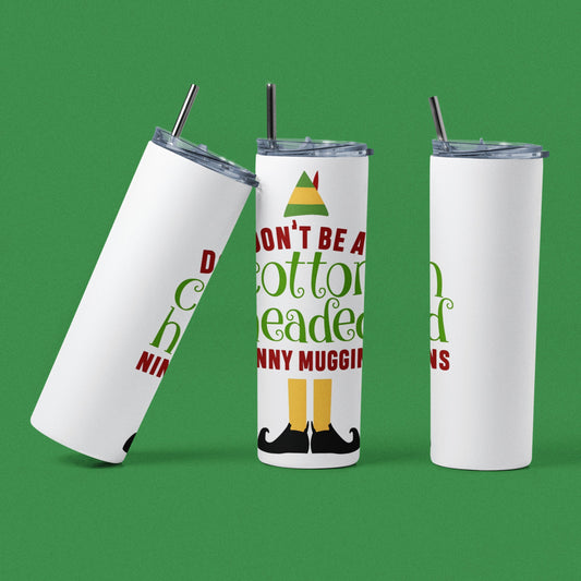 Don't Be A Cotton Headed Ninny Muggins - 20 oz Insulated Stainless Steel Tumbler with Plastic Leak Resistant Lid and Metal Straw with Straw Cleaning Brush included