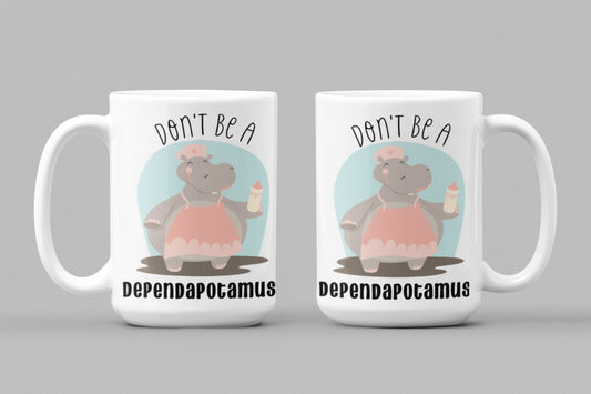 Don't Be a Dependapotamus - 15 oz Ceramic Mug Enamel Coated with handle. design printed on both sides